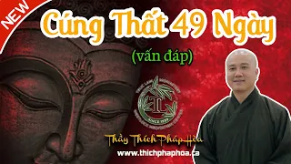 Cúng Thất 49 Ngày Là Phong Tục Hay Nghi Thức Của Phật Giáo? (vấn đáp) -  Thầy Thích Pháp Hòa