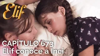 Elif Capítulo 673 | Elif conoce a Inci