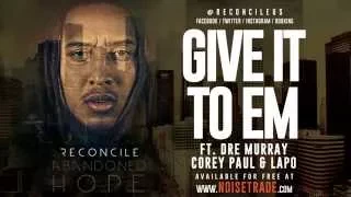 Reconcile - Give It To Em ft. Dre Murray, Corey Paul & Lapo