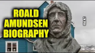 Roald Amundsen Biography - First man to visit the South Pole