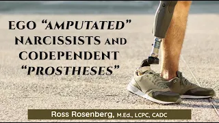 Ego "Amputated" Narcissists & Emotional "Prostheses" Codependents