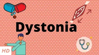 Dystonia, Causes, Signs and Symptoms, Diagnosis and Treatment.