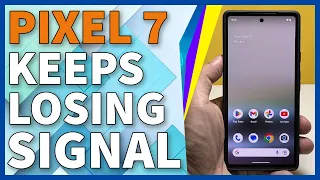 Fix Google Pixel 7 Keeps Losing Signal