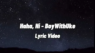 BoyWithUke - HaHa, Hi (Lyric Video)