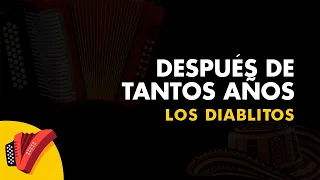 Después De Tantos Años, Los Diablitos, Vídeo Letra - Sentir Vallenato