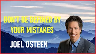 joel osteen - Don't Be Defined By Your Mistakes