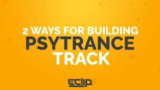 2 Ways To Build A Psytrance Track