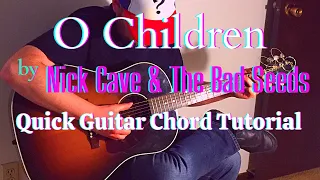 How to play “O Children” by Nick Cave & The Bad Seeds - Quick Guitar Chord Tutorial
