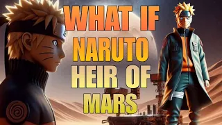 WHAT IF NARUTO WAS HEIR OF MARS||