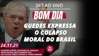 Bom dia 247: Guedes expressa o colapso moral do Brasil (24.11.21)
