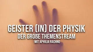 Geister (in) der Physik | der große Themenstream mit Aphilia Rachno | MythenEcke Live