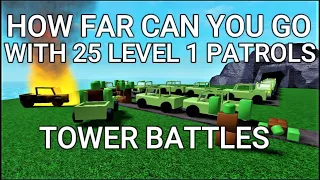 HOW FAR CAN YOU GO WITH 25 LEVEL 1 PATROLS?  Tower Battles (justin5justin) (Roblox)