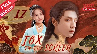 Fox in the Screen【INDO SUB】EP17: Dua orang putus dan Yuantao kembali | SojaTV Indonesia