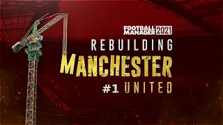 FM21 - Rebuilding Manchester United (Man Utd) - S1 EP1 - Getting Started - Football Manager 2021