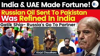 This Is Big- Russian Oil Exported To Pakistan Was Refined In India| India & UAE Made Fortune|Kinjal