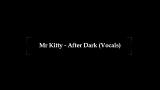 Mr Kitty - After Dark (Vocals Only / Acapella) [Edited/Enhanced] For Mashups