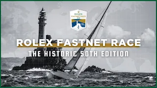 Rolex Fastnet Race | The Historic 50th Edition