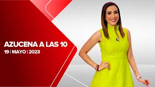 Azucena a las 10, Milenio Noticias, 19 de mayo de 2023