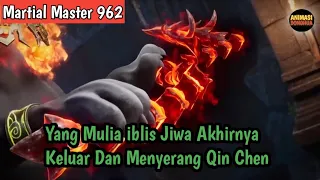 Martial Master 962 ‼️Yang Mulia iblis Jiwa Akhirnya Keluar Dan Menyerang Qin Chen