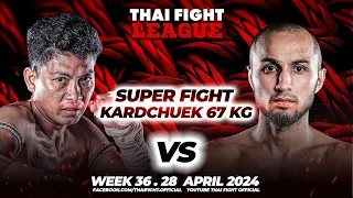 Kwaneak Sor.Suphap VS Firdavs Erkinov | SUPER FIGHT KARD CHUEK | THAI FIGHT LEAGUE #36