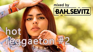 HOT REGGAETON MIX | #2 | The Best of Reggaeton & Moombahton 2023 mixed by Bah Sevitz