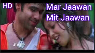 Mar Jaawan Mit Jaawan | Aashiq Banaya Aapne (2005) | Emraan Hashmi,Tanushree Dutta | Sunidhi Chauhan