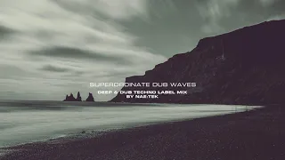 Superordinate Dub Waves | Deep & Dub Techno Label Set | Mixed By Nae:Tek