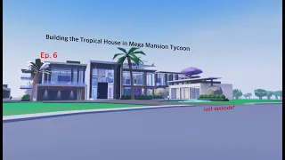 Building the Tropical House in Mega Mansion Tycoon — Ep. 6