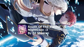 ✘south of the border - Ed Sheeran - nightcore✘