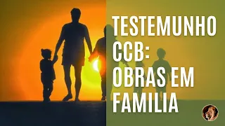 TESTEMUNHO CCB OBRAS EM FAMILIA  #ccb #testemunhosccb #testemunho
