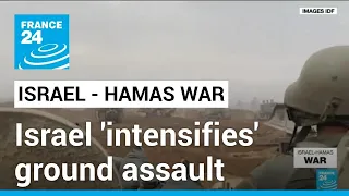 Israel 'intensifies' Gaza ground assault • FRANCE 24 English