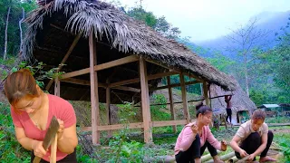 Full Video 45 days to build a new cabin, grow corn and potatoes, cut bamboo to build a house