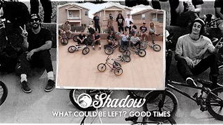 BMX - Shadow "What Could Be Left?" Good Times