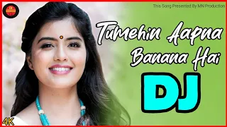 Tumhein Apna Banaana Hai | Dj Remix | Hindi Viral Dj Remix Gaana | Dj Nissan Official