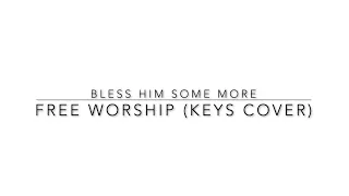 Bless Him Some More-Free Worship (Keys Cover)