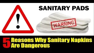 Sanitary Pads:5 Reasons Why Sanitary Napkins Are Dangerous