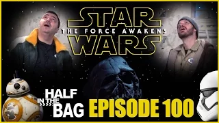 Half in the Bag Episode 100: Star Wars: The Force Awakens