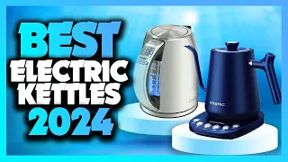Best Electric Kettle 2024 - The Only 5 You Should Consider Today!
