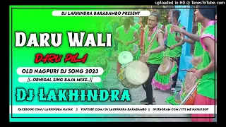 Ornigal Sing Baja Style Mixz||New Nagpuri Dj Song 2023||Daru Wali Daru Pila||Dj Lakhindra Barabambo