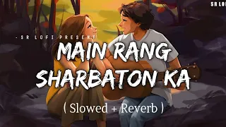 Mein rang sharbaton ka [slowed & reverb]-- Arijit singh & Atif aslam || lofi