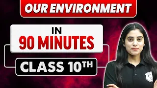 Complete 𝗢𝗨𝗥 𝗘𝗡𝗩𝗜𝗥𝗢𝗡𝗠𝗘𝗡𝗧 in 1 Hour 30 Minutes | Class 10th Board Exam