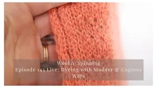 Episode 143 Live: Dyeing with Madder & Make Nine Progress 2020/Copious WIPS