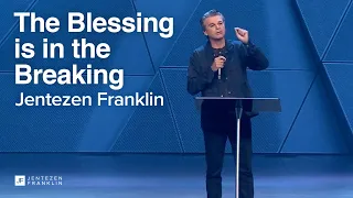 The Blessing is in the Breaking | Jentezen Franklin