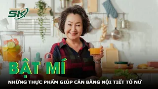 Bật Mí Thực Phẩm Giúp Cân Bằng Nội Tiết Tố Nữ | SKĐS