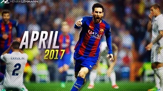 Lionel Messi ● April 2017 ● Goals, Skills & Assists HD