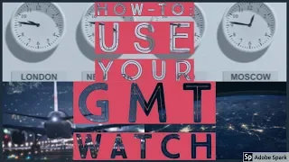 How to Use Your GMT Watch & Set for Three Time Zones