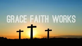 GRACE AND FAITH= WORKS