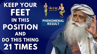 Phenomenal Result || Keep Your Feet In This Position And Do This Thing 21 Times || Sadhguru || MOW