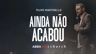Ainda não acabou-Pr Telmo Martinello | ABBA PAI CHURCH