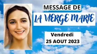 MESSAGE DE LA VERGE MARIE - Vendredi 25 Aout 2023